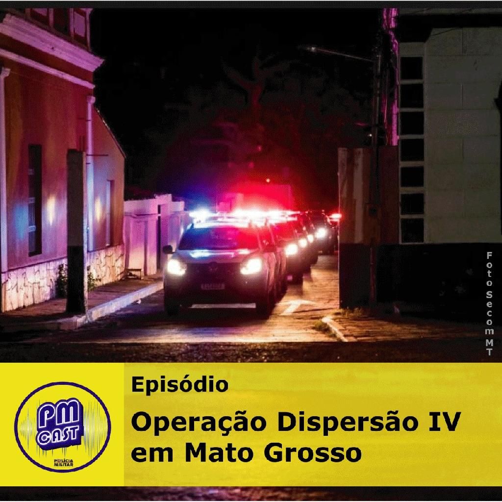 Terceiro episódio do PMCAST faz panorama da Operação Dispersão IV em MT 2021 03 14 09:18:02