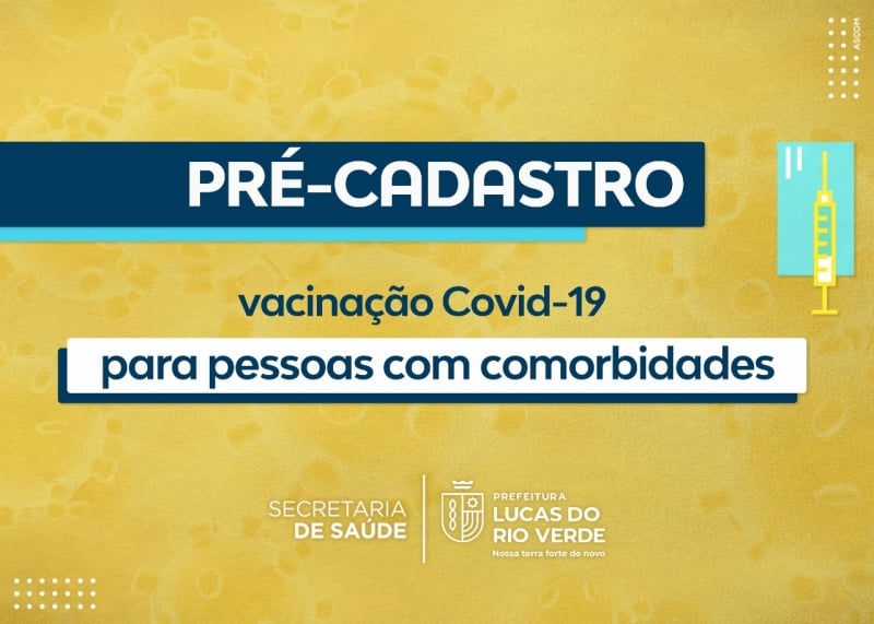 lucas do rio verde encerrara dia 30 o pre cadastro de pessoas com comorbidades na vacinacao contra a covid 19