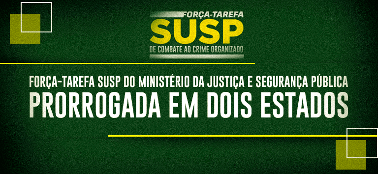 forca tarefa susp e prorrogada em dois estados