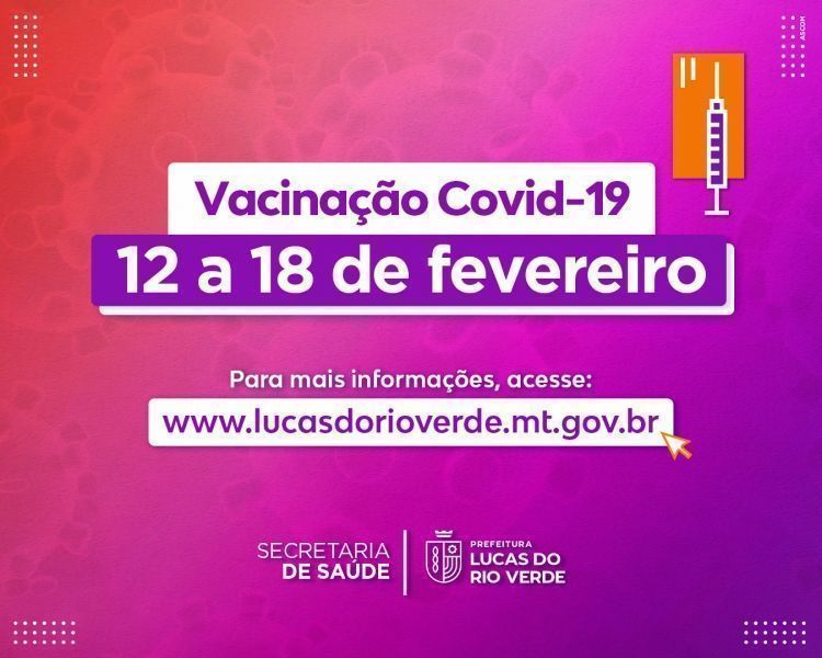 confira como sera a vacinacao contra a covid 19 em lucas do rio verde de 12 a 18 de fevereiro