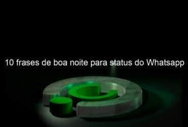 10 frases de boa noite para status do whatsapp 1342694