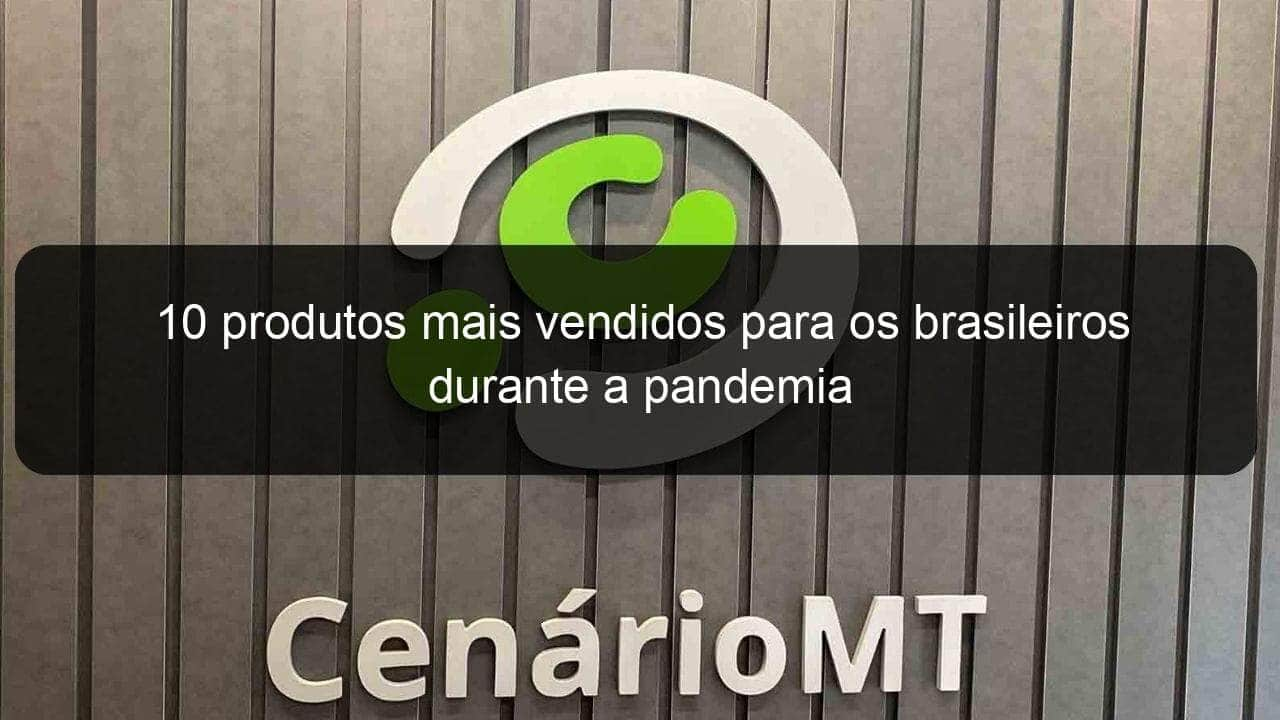 10 produtos mais vendidos para os brasileiros durante a pandemia 1024148