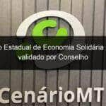 1o plano estadual de economia solidaria de mt e validado por conselho 780598