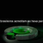 87 dos brasileiros acreditam no hexa para o brasil 1241489