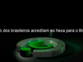 87 dos brasileiros acreditam no hexa para o brasil 1241489