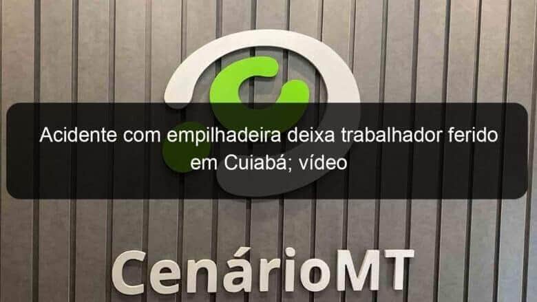 acidente com empilhadeira deixa trabalhador ferido em cuiaba video 1101571