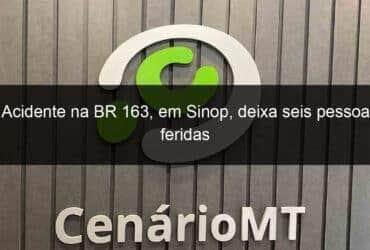 acidente na br 163 em sinop deixa seis pessoas feridas 1130645