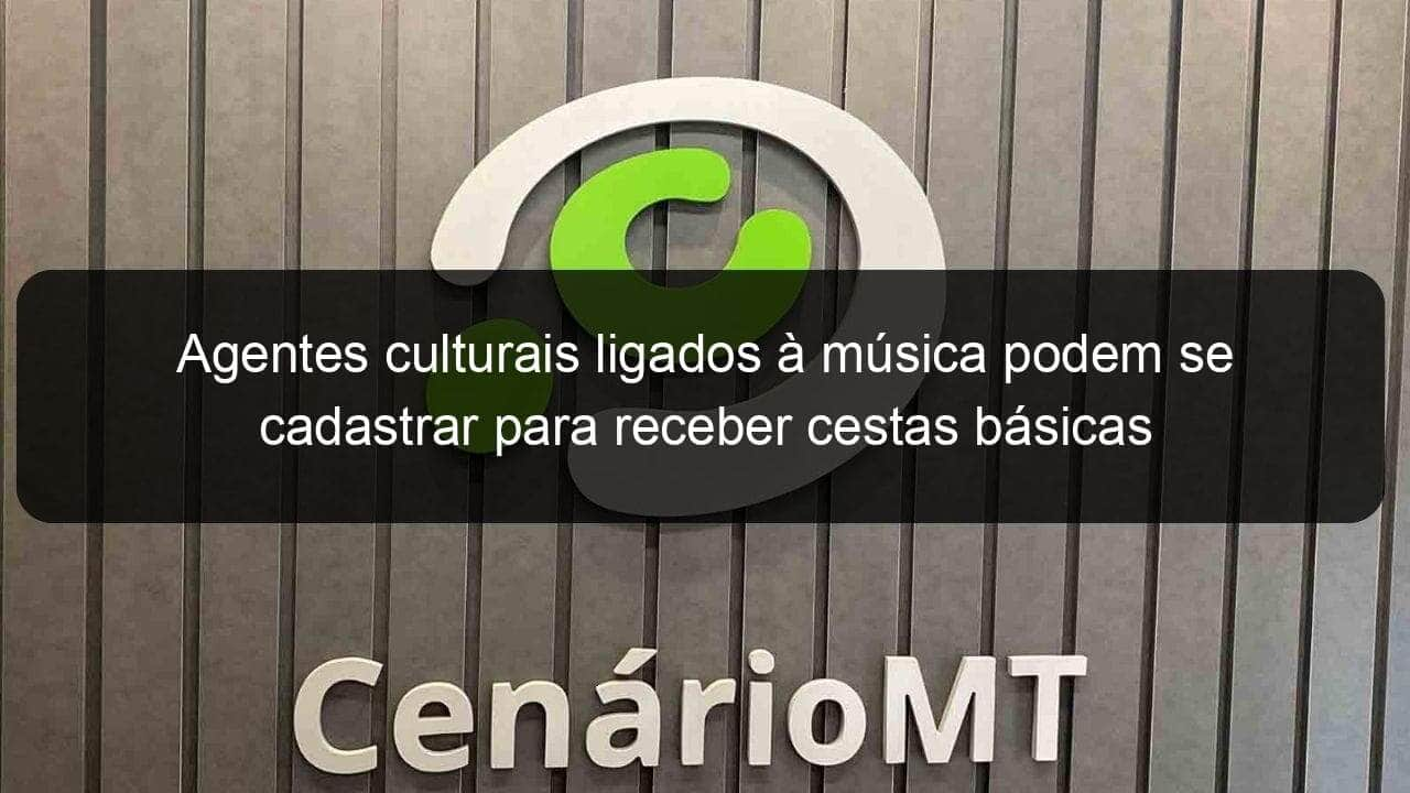 agentes culturais ligados a musica podem se cadastrar para receber cestas basicas 1031817