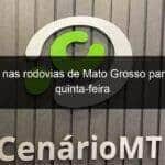 alerta nas rodovias de mato grosso para esta quinta feira 829128