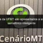 alunos da ufmt sao apresentados a sistema semaforico inteligente 890837