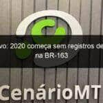 ano novo 2020 comeca sem registros de mortes na br 163 884870