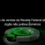 anuncios de vendas da receita federal sao falsos orgao nao pratica comercio 1167312