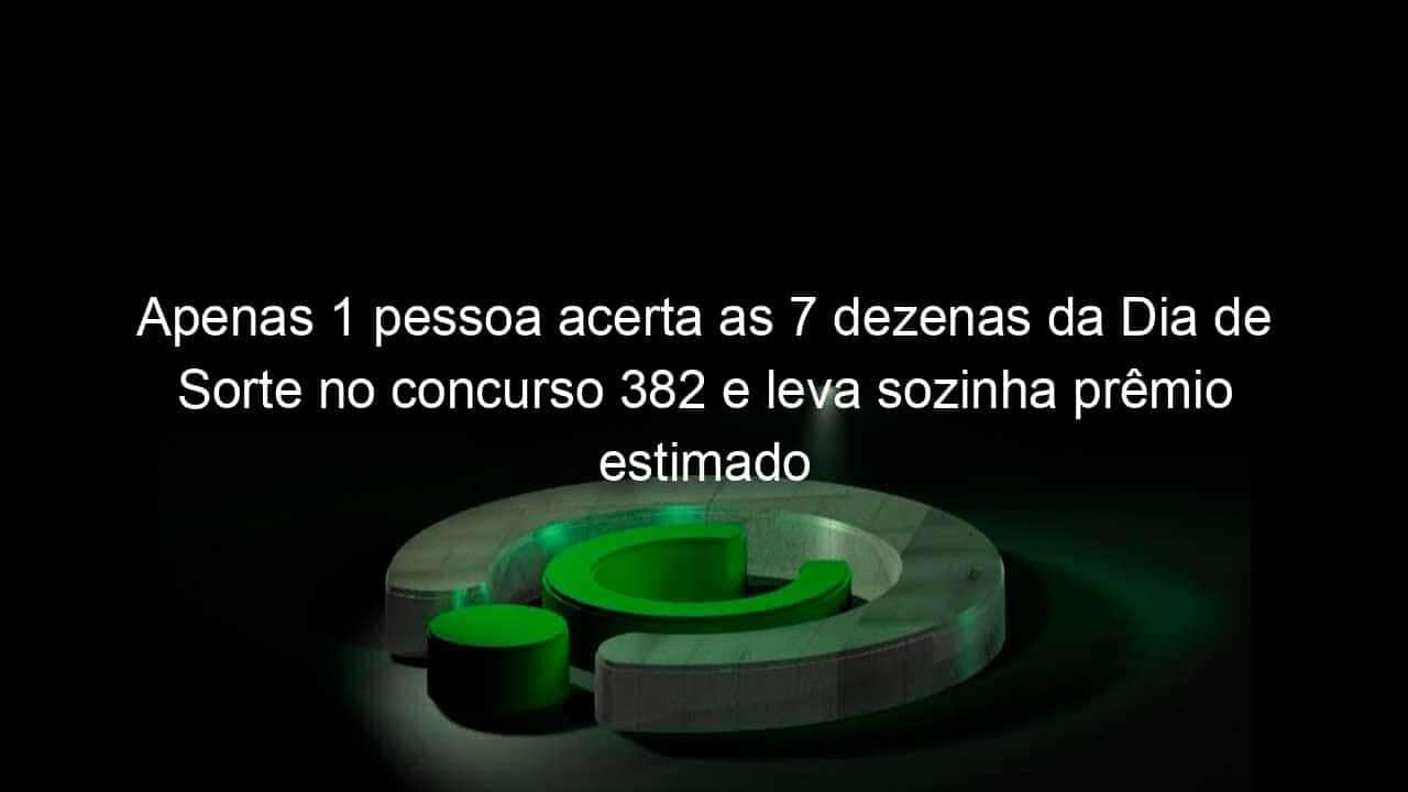 apenas 1 pessoa acerta as 7 dezenas da dia de sorte no concurso 382 e leva sozinha premio estimado em r 754 4 mil 990615