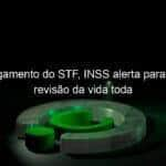 apos julgamento do stf inss alerta para golpe da revisao da vida toda 1271915