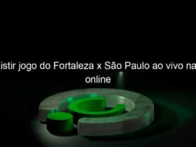 assistir jogo do fortaleza x sao paulo ao vivo na tv online 989476
