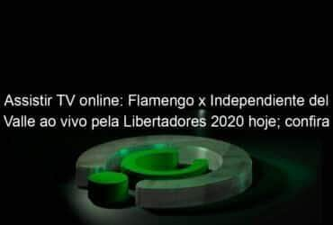 assistir tv online flamengo x independiente del valle ao vivo pela libertadores 2020 hoje confira 964697