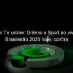 assistir tv online gremio x sport ao vivo pelo brasileirao 2020 hoje confira 959279