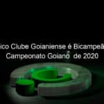 atletico clube goianiense e bicampeao do campeonato goiano de 2020 1018947
