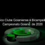 atletico clube goianiense e bicampeao do campeonato goiano de 2020 1018947