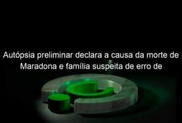 autopsia preliminar declara a causa da morte de maradona e familia suspeita de erro de medicacao prescrita 993631