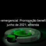 auxilio emergencial prorrogacao beneficio ate junho de 2021 entenda 979296