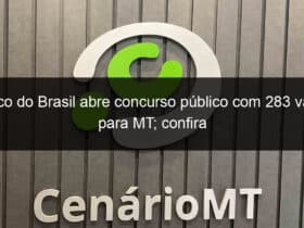 banco do brasil abre concurso publico com 283 vagas para mt confira 1051255