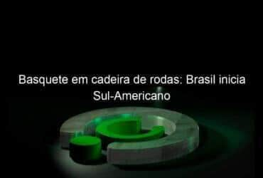 basquete em cadeira de rodas brasil inicia sul americano 1094307