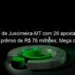 bolao de juscimeira mt com 26 apostadores dividirao premio de r 76 milhoes mega da virada sorteou r 3042 milhoesr 884409