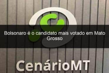 bolsonaro e o candidato mais votado em mato grosso 1210398