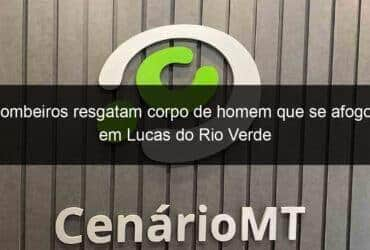 bombeiros resgatam corpo de homem que se afogou em lucas do rio verde 1075185