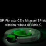 botafogo sp floresta ce e mirassol sp triunfam pela primeira rodada da serie c 1127780