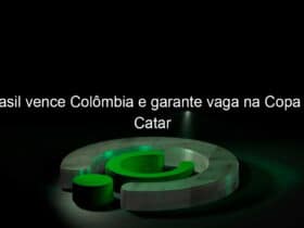 brasil vence colombia e garante vaga na copa do catar 1087165