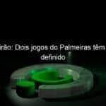 brasileirao dois jogos do palmeiras tem horario definido 1013834