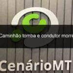 caminhao tomba e condutor morre 1125210