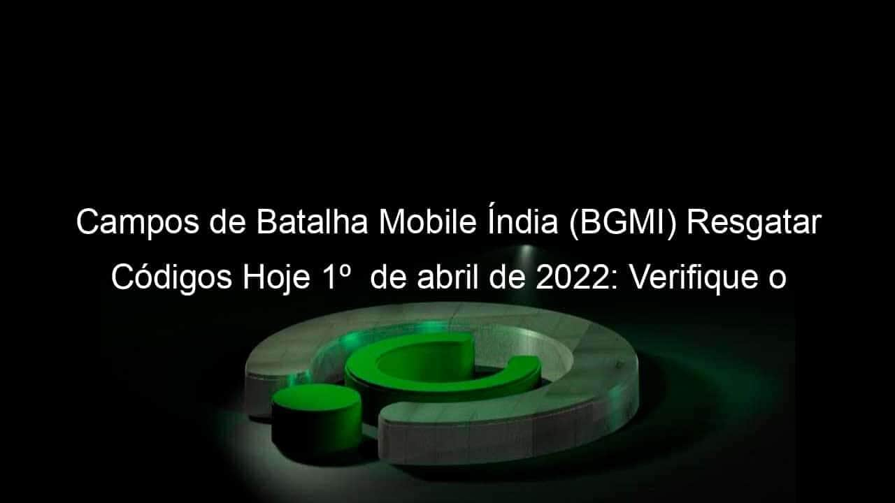 campos de batalha mobile india bgmi resgatar codigos hoje 1o de abril de 2022 verifique o site oficial do centro de resgate bgmi 1124777