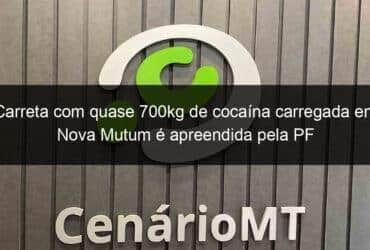 carreta com quase 700kg de cocaina carregada em nova mutum e apreendida pela pf 1228520