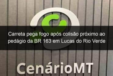 carreta pega fogo apos colisao proximo ao pedagio da br 163 em lucas do rio verde 1051629