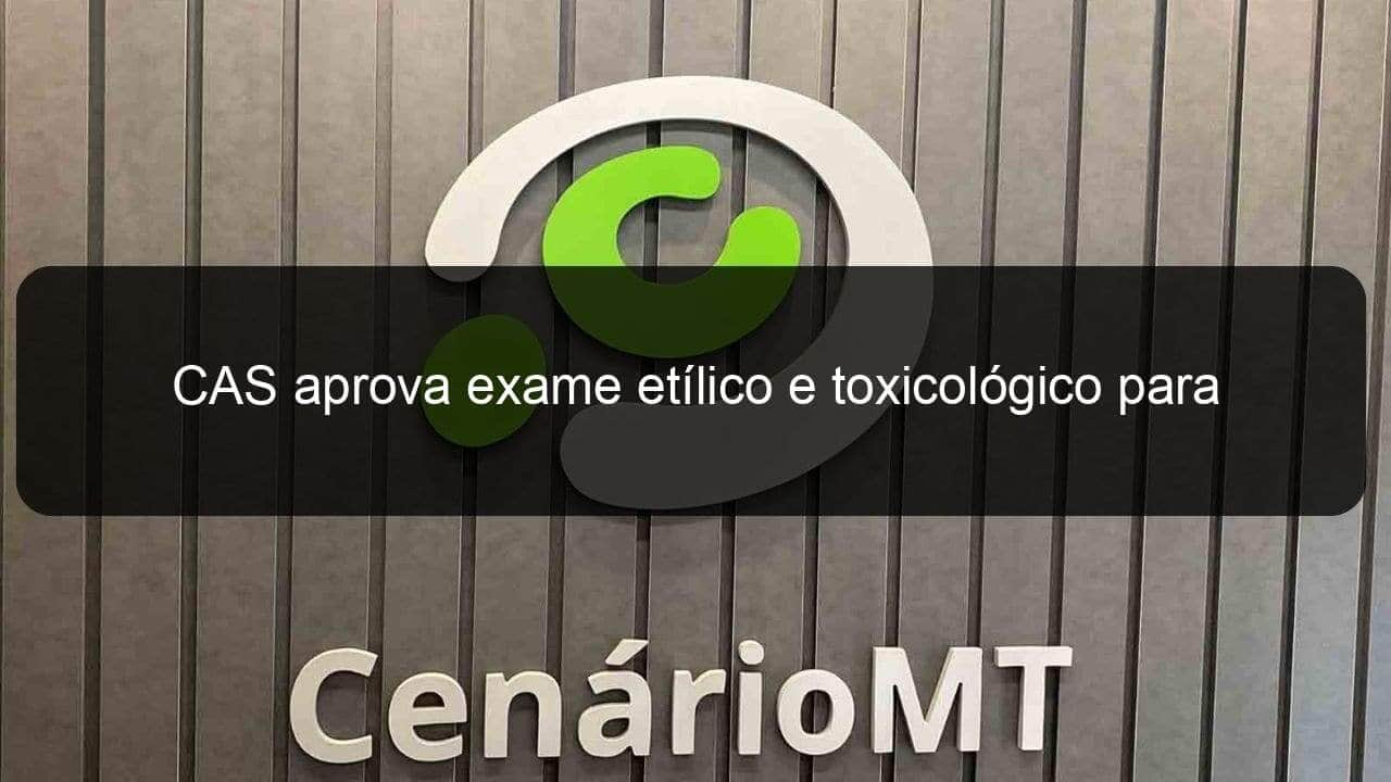 cas aprova exame etilico e toxicologico para envolvidos em acidentes de transito 1378394