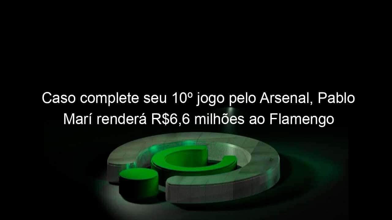 caso complete seu 10o jogo pelo arsenal pablo mari rendera r66 milhoes ao flamengo 1005073