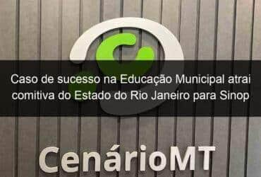 caso de sucesso na educacao municipal atrai comitiva do estado do rio janeiro para sinop 1091626