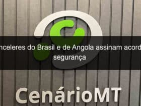 chanceleres do brasil e de angola assinam acordo de seguranca 878244