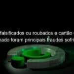 cheques falsificados ou roubados e cartao de credito clonado foram principais fraudes sofridas por micro e pequenas empresas em 2018 apontam cndl spc brasil 805731