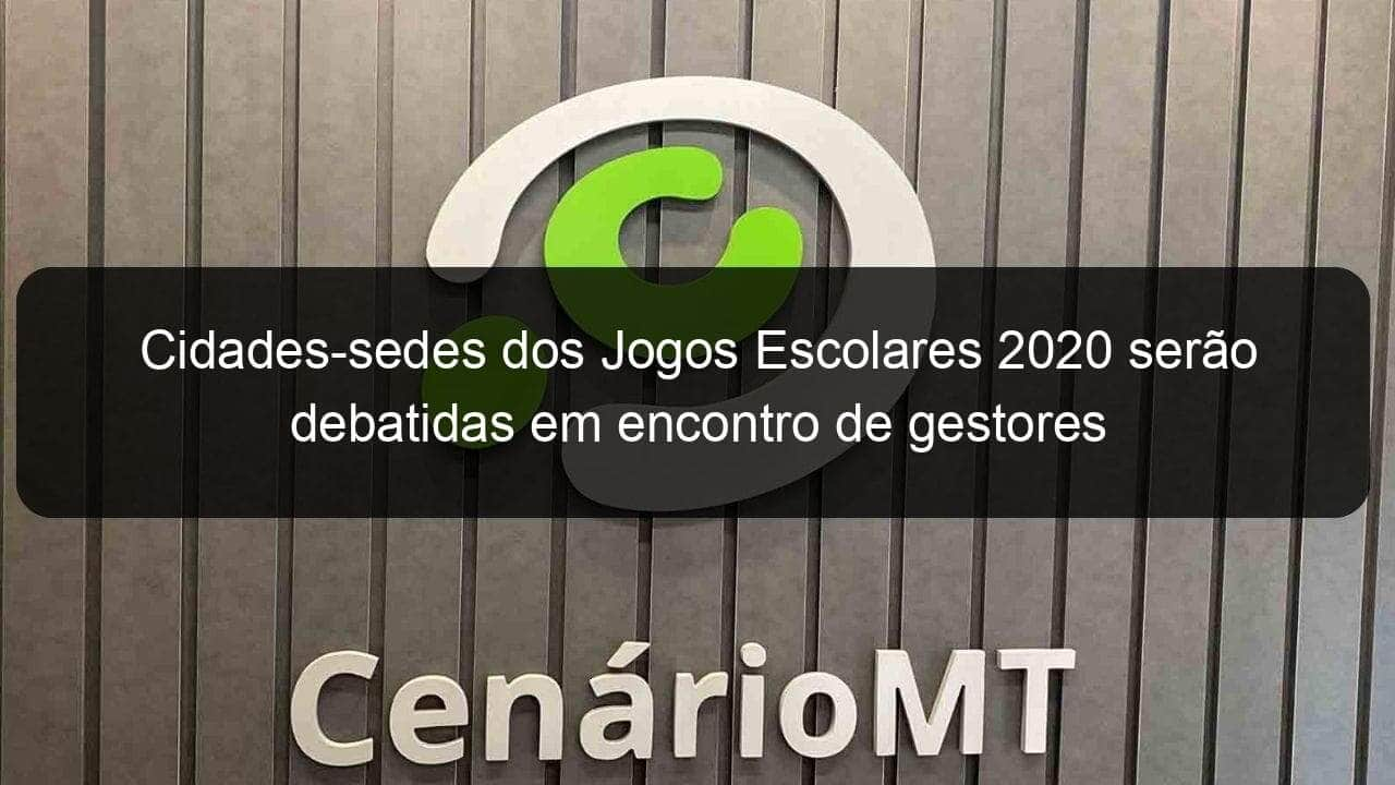 cidades sedes dos jogos escolares 2020 serao debatidas em encontro de gestores 873479