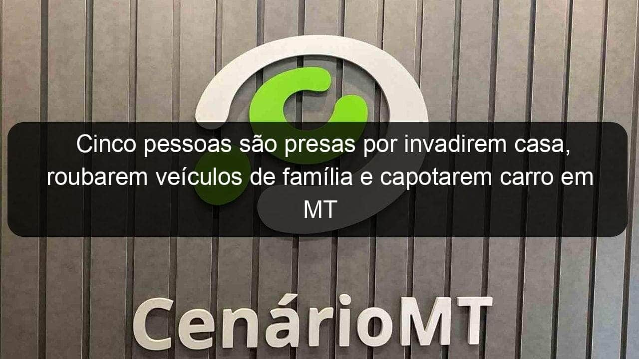 cinco pessoas sao presas por invadirem casa roubarem veiculos de familia e capotarem carro em mt 851091