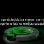 cni lanca agenda legislativa e pede reforma tributaria urgente e foco na reindustrializacao em 2023 1350269