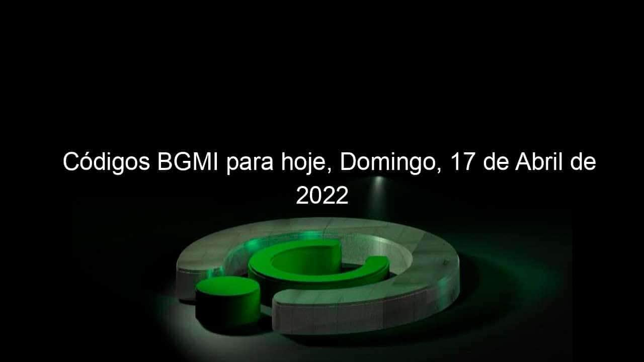 codigos bgmi para hoje domingo 17 de abril de 2022 1129156