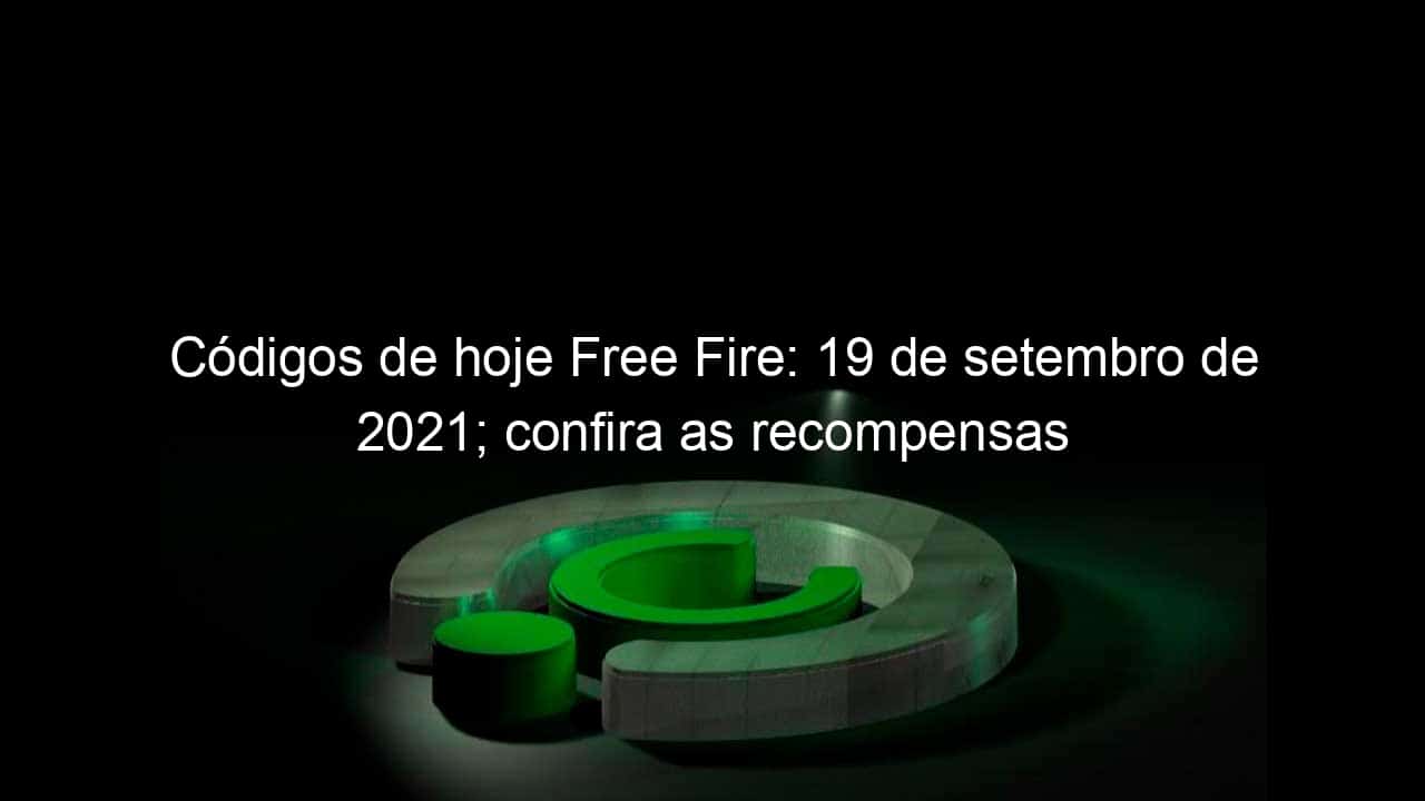 codigos de hoje free fire 19 de setembro de 2021 confira as recompensas 1073507