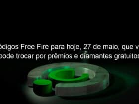 codigos free fire para hoje 27 de maio que voce pode trocar por premios e diamantes gratuitos 1138568