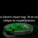 codigos genshin impact hoje 26 de novembro codigos de resgate gratuitos 1090967