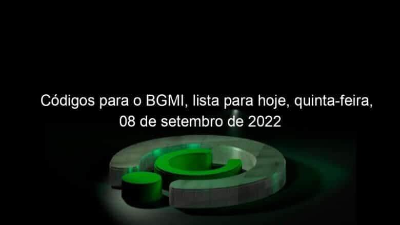 codigos para o bgmi lista para hoje quinta feira 08 de setembro de 2022 1190708